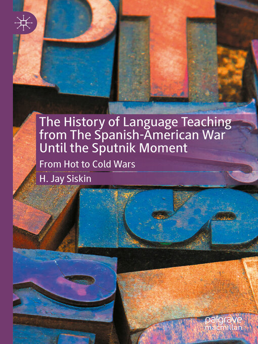 Title details for The History of Language Teaching from the Spanish-American War Until the Sputnik Moment by H. Jay Siskin - Available